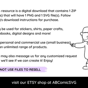 May include: Digital download graphic with text about PNG and SVG files for stickers, shirts, and digital designs. Includes a cartoon character pointing to the text. The text says "DO NOT USE FILES TO RESELL" and "visit our ETSY shop at ABComicSVG."