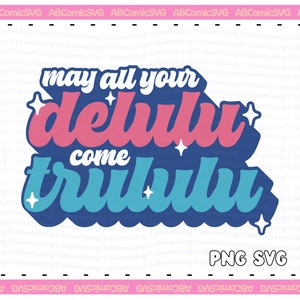 Moge al uw Delulu komen Trululu SVG PNG, manifesterende PNG, leuke en trendy ontwerpen voor stickers, T-stukken, sweatshirts, draagtas, commercieel gebruik