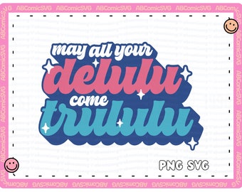 Que todo o seu Delulu venha Trululu SVG PNG, manifestando PNG, designs fofos e modernos para adesivos, camisetas, moletons, sacola, uso comercial