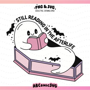 Still Reading In the Afterlife SVG PNG File, Bookish Ghost SVG, Halloween Png, Cute Trendy Designs for Stickers, Bookmarks, Tshirts, Mugs