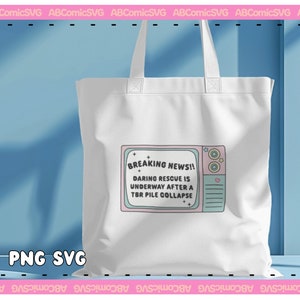 May include: White tote bag with a pink and blue cartoon television screen design. The screen says "BREAKING NEWS!! DARING RESCUE IS UNDERWAY AFTER A TBR PILE COLLAPSE".