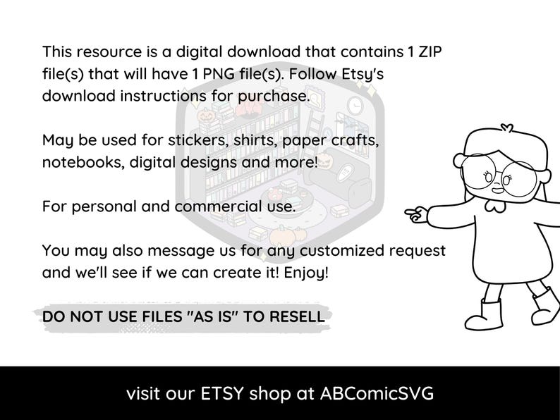 May include: A black and white illustration of a person with glasses pointing to text that reads "This resource is a digital download that contains 1 ZIP file(s) that will have 1 PNG file(s). Follow Etsy's download instructions for purchase. May be used for stickers, shirts, paper crafts, notebooks, digital designs and more! For personal and commercial use. You may also message us for any customized request and we'll see if we can create it! Enjoy! DO NOT USE FILES "AS IS" TO RESELL visit our ETSY shop at ABComicSVG"