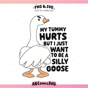 My Tummy Hurts SVG PNG, Silly Goose SVG, Sublimation Png, Cute Trendy Designs for Stickers, Tshirts, Sweatshirts, Badge Reels, Cups, Tumbler