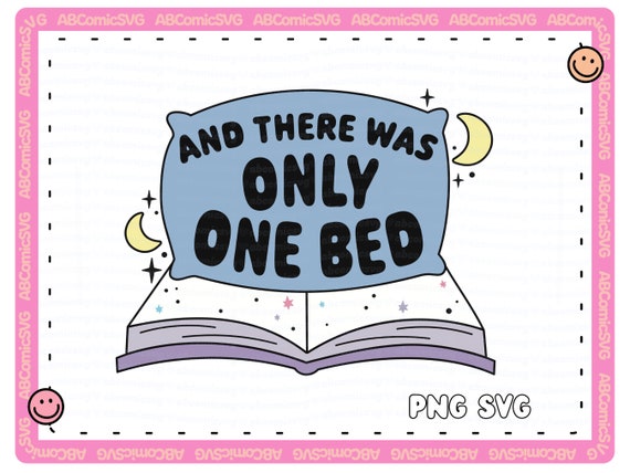 Only One Bed SVG PNG, Funny Book Tropes PNG, Bookish Svg, Cute Trendy Designs for Stickers, Bookmarks, Tshirts, Sweatshirts, Tote Bags, Cups