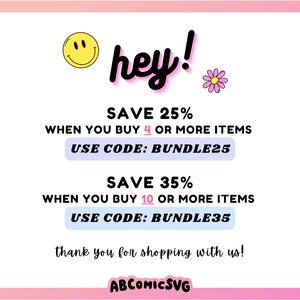May include: A pink and white graphic with a smiley face and the text "hey!" in black. The graphic also includes the text "SAVE 25% WHEN YOU BUY 4 OR MORE ITEMS USE CODE: BUNDLE25 SAVE 35% WHEN YOU BUY 10 OR MORE ITEMS USE CODE: BUNDLE35 thank you for shopping with us! ABCOMICSVG"