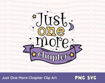 Just One More Chapter SVG PNG, Bookish, Reading, Bookmark Clipart for Stickers, Mugs, T Shirt, Commercial Use Files