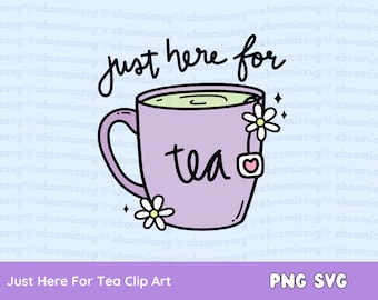 Just Here for Tea SVG PNG, Tea Cup, Spilling the Tea, Matcha, Clipart for Stickers, T Shirts, Mugs, Commercial Use