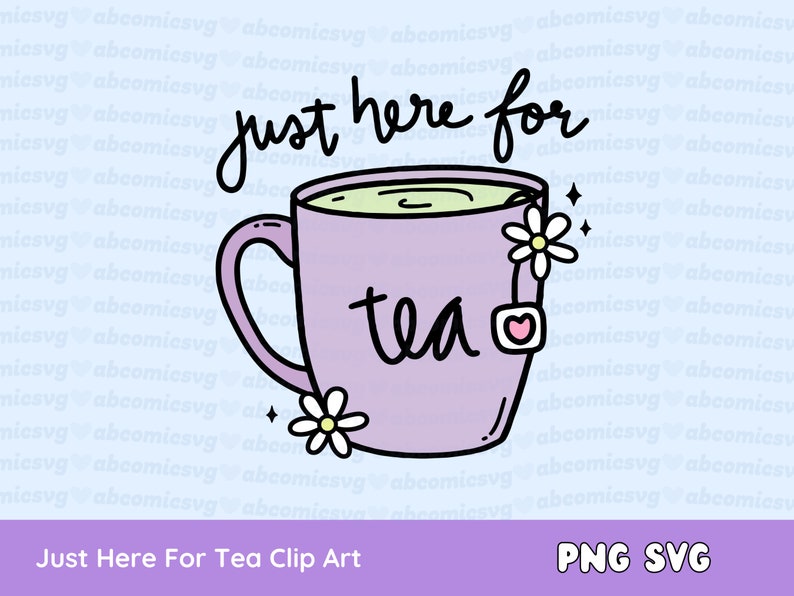 Just Here for Tea SVG PNG, Tea Cup, Spilling the Tea, Matcha, Clipart for Stickers, T Shirts, Mugs, Commercial Use image 1