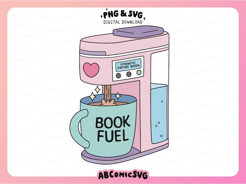 May include: A digital illustration of a pink coffee maker pouring coffee into a teal mug. The mug reads "BOOK FUEL". The coffee maker has a heart and the text "STRENGTH: ENTIRE BOOK". The image includes the text "PNG & SVG DIGITAL DOWNLOAD" and "ABCOMICSVG".