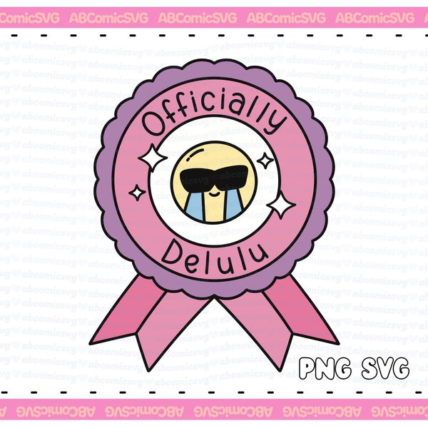 Officially Delulu SVG PNG, Funny Badge Trendy Designs for Stickers, Tees, Sweaters, Totes, Mugs, Commercial Use