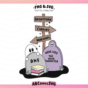 May include: A whimsical digital illustration featuring a graveyard scene with a signpost pointing to a graveyard, library, and bookshop. Tombstones read "DNF" and "Here Lies The Main Character." A ghost and books are also present. The image includes the text "PNG & SVG DIGITAL DOWNLOAD" and "ABCOMICSVG."