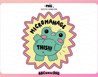 Micromanage This Sassy Frog PNG,  Adult Humor PNG, Funny Workplace Clipart, Sarcastic Design File for Stickers, Badge Reels, Tshirts