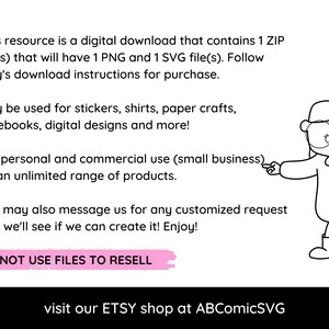 May include: A black and white illustration of a girl wearing glasses and a sweater, pointing to the text "For personal and commercial use (small business)". The text reads "This resource is a digital download that contains 1 ZIP file(s) that will have 1 PNG and 1 SVG file(s). Follow Etsy's download instructions for purchase. May be used for stickers, shirts, paper crafts, notebooks, digital designs and more! For personal and commercial use (small business) on an unlimited range of products. You may also message us for any customized request and we'll see if we can create it! Enjoy! DO NOT USE FILES TO RESELL visit our ETSY shop at ABComicSVG"