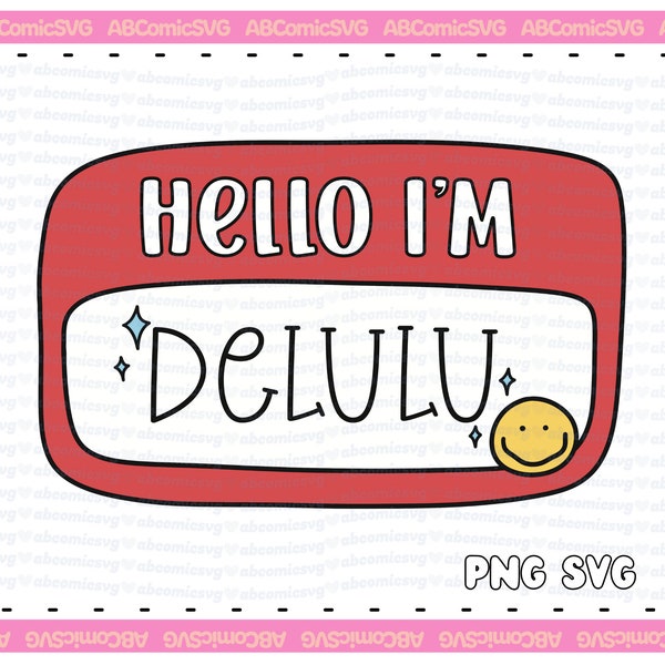 Hello I'm Delulu SVG PNG Funny Name Tag Cute SVG Designs for Stickers, T Shirt, Totes, Commercial Use