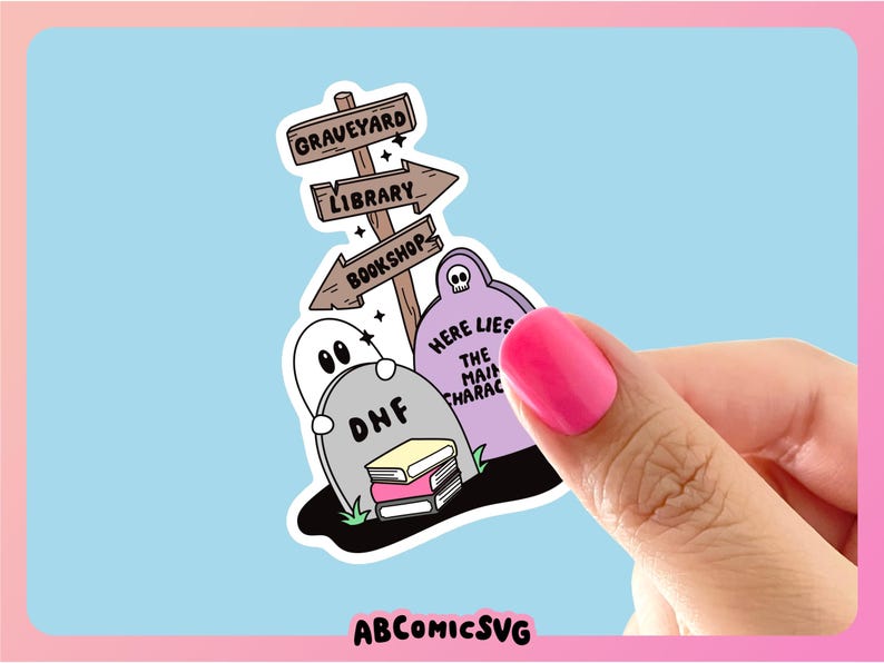 May include: A sticker featuring a graveyard scene with tombstones, ghosts, and a signpost pointing to a graveyard, library, and bookshop. The text on the tombstones reads "DNF" and "HERE LIES THE MAIN CHARACTER". The sticker has a light blue background.