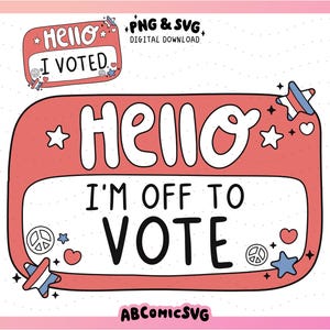 May include: A red and white name tag with the text "Hello I'm off to vote" and stars, peace signs, and hearts around the border.
