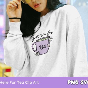 Just Here for Tea SVG PNG, Tea Cup, Spilling the Tea, Matcha, Clipart for Stickers, T Shirts, Mugs, Commercial Use image 3