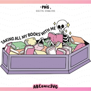 Taking All My Books With Me PNG, Bookish Skeleton PNG, Cute Trendy Designs For Stickers, Tshirts, Bookmarks, Badge Reels, Keychains, Mugs
