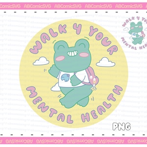 Walk for Mental Health PNG, Motivational Quotes PNG, Frog PNG, Cute Trendy Designs for Stickers, Tshirts, Sweatshirts, Mugs, Pins, Totes