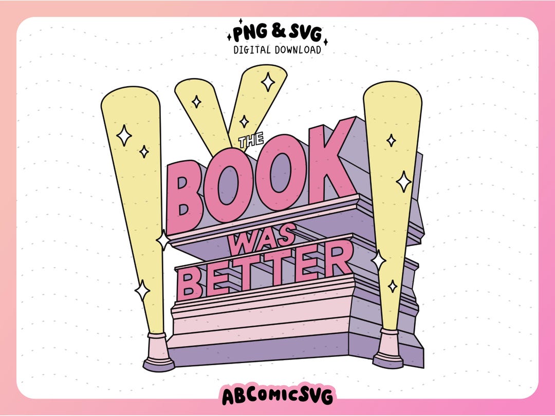 The Book Was Better PNG SVG, Funny Bookish Sticker Designs, Book Club ...