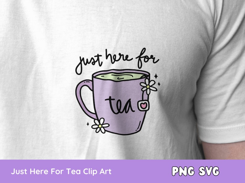 Just Here for Tea SVG PNG, Tea Cup, Spilling the Tea, Matcha, Clipart for Stickers, T Shirts, Mugs, Commercial Use image 4