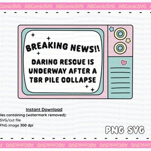 May include: A pink and blue retro television with a white screen displaying the text "BREAKING NEWS!! DARING RESCUE IS UNDERWAY AFTER A TBR PILE COLLAPSE". The television has a heart, stars, and circles on it. The text "PNG SVG" is below the television.
