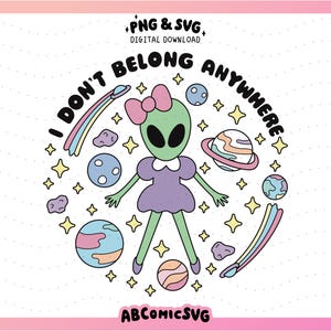 Eu não pertenço a lugar nenhum SVG PNG, Alienígena fofo PNG, Planetas Svg, Designs modernos para adesivos, camisetas, moletons, marcadores de livros, chaveiros, canecas