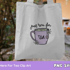 Just Here for Tea SVG PNG, Tea Cup, Spilling the Tea, Matcha, Clipart for Stickers, T Shirts, Mugs, Commercial Use image 5