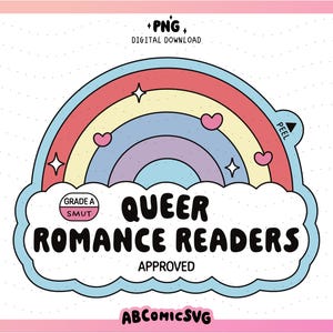 May include: A digital download graphic featuring a rainbow design with hearts and stars. The text reads "Queer Romance Readers Approved" in a cloud-shaped outline. The image includes the text "+PNG DIGITAL DOWNLOAD" and "Grade A Smut".
