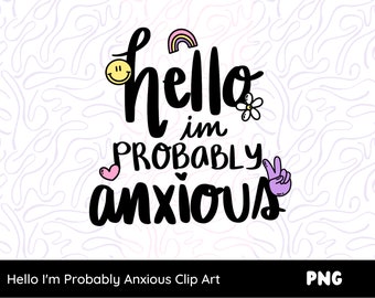 Hello I'm Probably Anxious Clip Art, Hand Drawn Self Love Mental Health Trendy PNG