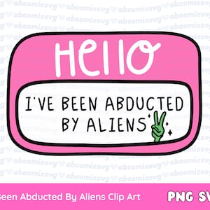 Alien SVG PNG, Bonjour, j’ai été enlevé par des extraterrestres, Stay Weird, Funny, Trendy Alien Clipart pour autocollants, T-shirt, Mug, Utilisation commerciale