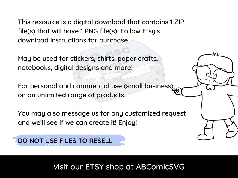 May include: A black and white illustration of a person wearing glasses and a dress. The text "DO NOT USE FILES TO RESELL" is written in blue on a white background. The text "visit our ETSY shop at ABComicSVG" is written in black on a white background.