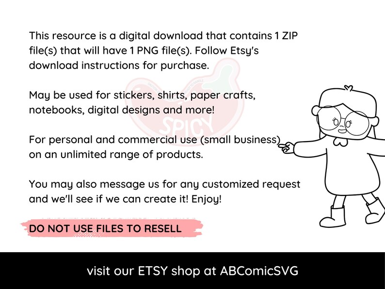 May include: A digital download of a black and white illustration of a girl wearing glasses and a dress. The text on the image reads "This resource is a digital download that contains 1 ZIP file(s) that will have 1 PNG file(s). Follow Etsy's download instructions for purchase. May be used for stickers, shirts, paper crafts, notebooks, digital designs and more! For personal and commercial use (small business) on an unlimited range of products. You may also message us for any customized request and we'll see if we can create it! Enjoy! DO NOT USE FILES TO RESELL visit our ETSY shop at ABComicSVG"