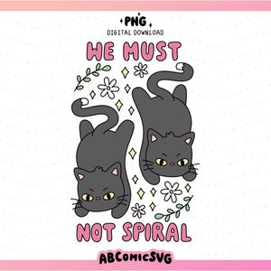 May include: Digital download graphic featuring two upside-down black cats with yellow eyes. The text reads "WE MUST NOT SPIRAL" in pink bubble letters. The design includes white flowers, green leaves, and diamond shapes.