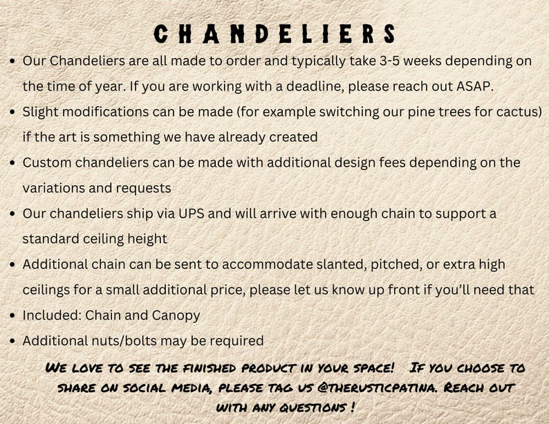 May include: Text on a beige background with the heading "Chandeliers". The text describes the process of ordering custom chandeliers, including information about lead times, modifications, and additional fees. It also mentions that chandeliers ship via UPS and include enough chain to support standard ceiling heights. The text concludes with a call to action to share finished products on social media and tag @therusticpatina.
