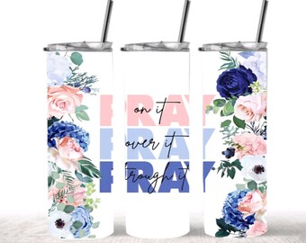 PRAY on it PRAY over it PRAY through it 20oz Tumbler • Custom Tumbler • Personalized Gift