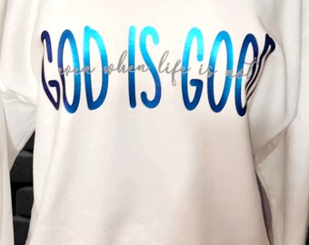 GOD IS GOOD Sweatshirt, Faith Sweater, God is good even when life is not Sweatshirt, Customized Sweatshirt
