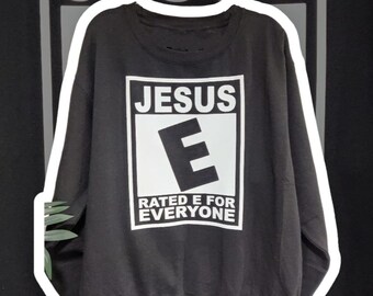 JESUS Rated E For Everyone Sweatshirt, Faith Sweater, Customized Sweatshirt