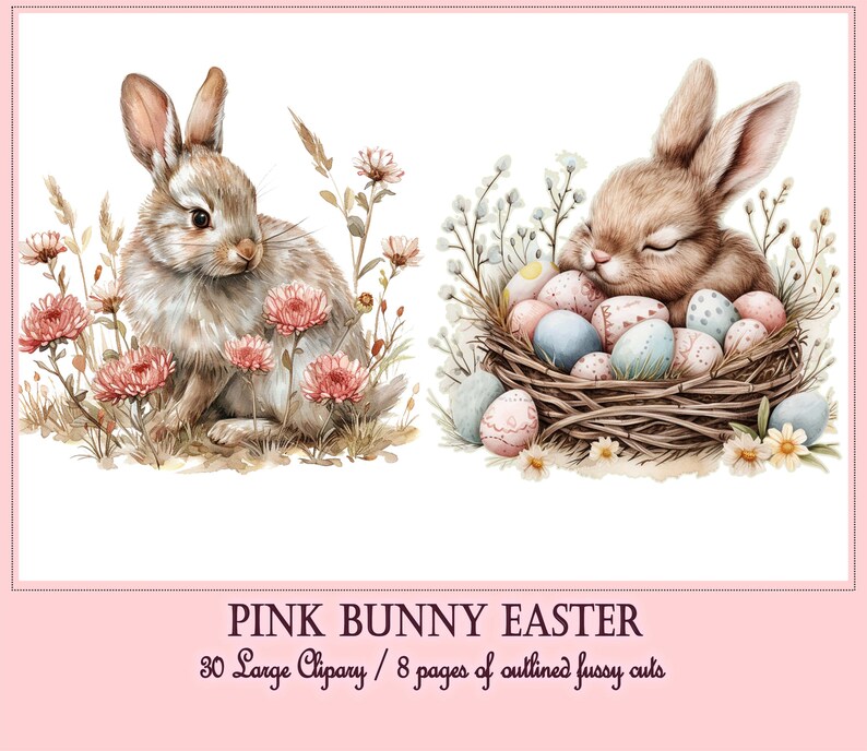 May include: Two watercolour illustrations of pink bunnies. One bunny is sitting in a field of pink flowers. The other bunny is sleeping in a nest of twigs with colourful Easter eggs. The text "PINK BUNNY EASTER 30 Large Cliparts / 8 pages of outlined fussy cuts" is at the bottom of the image.