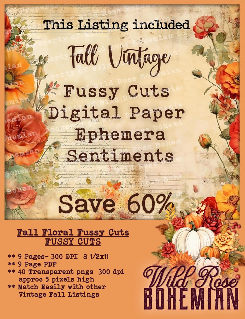 May include: A digital paper pack with fall floral fussy cuts. The pack includes 9 pages of 300 DPI 8 1/2 x 11 inch images, 40 transparent PNGs, and a PDF. The images feature fall colors, pumpkins, sunflowers, and leaves. The text "Wild Rose Bohemian" is in the bottom right corner.