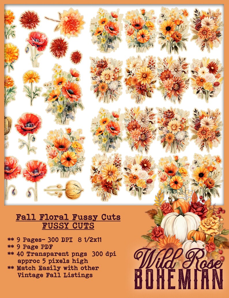 May include: A set of 40 digital fussy cuts featuring fall floral bouquets with pumpkins, sunflowers, and poppies in shades of orange, yellow, red, and white. The digital images are 300 dpi and 8.5 x 11 inches. The text "Wild Rose Bohemian" is at the bottom of the image.