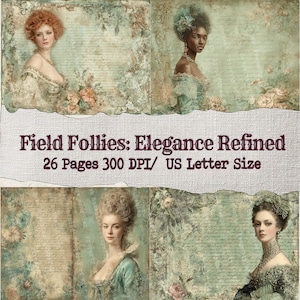 May include: Digital paper set titled "Field Follies: Elegance Refined" featuring four portraits of women in period attire. The background is a faded green with floral and script elements. The text indicates 26 pages at 300 DPI, US Letter size.