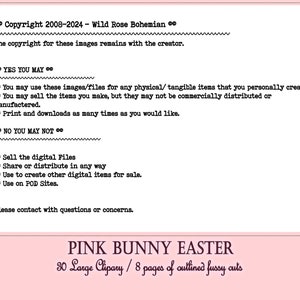 May include: Pink Bunny Easter digital clipart set with 30 large images and 8 pages of outlined fussy cuts. The copyright for these images remains with the creator. You may use these images for any physical items that you personally create. You may sell the items you make, but they may not be commercially distributed or manufactured. You may print and download the images as many times as you would like. You may not sell the digital files, share or distribute them in any way, use them to create other digital items for sale, or use them on print-on-demand sites.