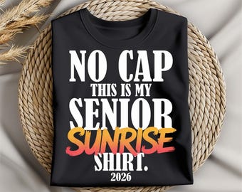 No Cap This Is My Senior Sunrise Shirt 2026 PNG | Funny Senior Graduation Sublimation Design | Digital Download | 300 DPI PNG File