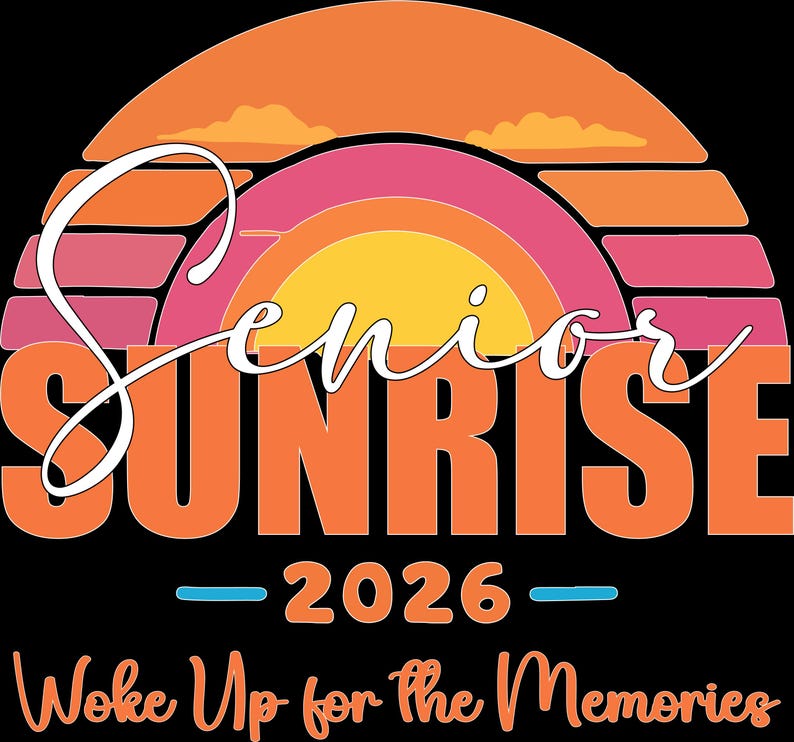 May include: A graphic design with a black background features a sunset design in orange, pink, and yellow. The word "Senior" is in white script above the word "Sunrise" in orange block letters. Below, the text reads "- 2026 - Woke Up for the Memories."