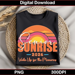 May include: Black t-shirt with a colorful sunset design. The shirt features the words "Senior Sunrise 2026" in a stylized font, with the phrase "Woke Up for the Memories" below. The design is a digital download.