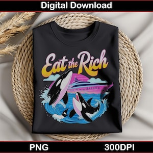 Puede incluir: Camiseta negra con un gráfico de orcas saltando de olas azules, un yate rosa y morado en el fondo y el texto "Eat the Rich" en una fuente retro. Descarga digital.