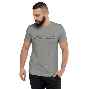 Take It Easy On Me, My Wife Is Pregnant - Short sleeve t-shirt