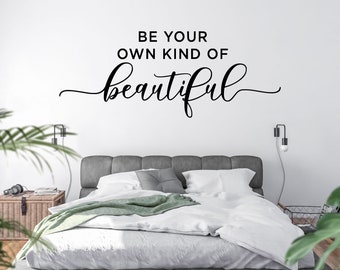 Be Your Own Kind Of Beautiful Wall Decal - Home Art Sticker