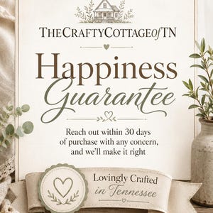 May include: A rectangular sign with a cream background featuring a cottage illustration and the text TheCraftyCottageofTN, Happiness Guarantee, Reach out within 30 days of purchase with any concern, and we&rsquo;ll make it right, Lovingly Crafted in Tennessee.